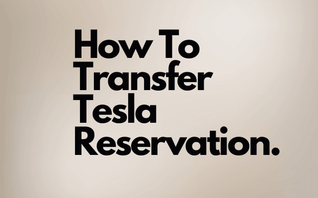 How To Transfer Tesla Reservation